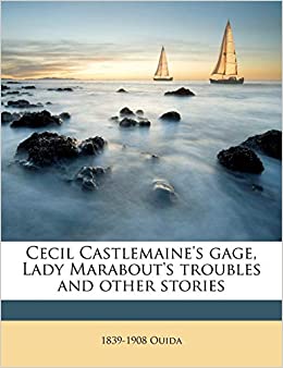 Cecil Castlemaine's Gage, Lady Marabout's Troubles, and Other Stories